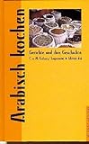 Arabisch kochen (Gerichte und ihre Geschichte - Edition dià im Verlag Die Werkstatt)