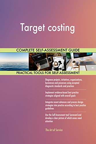 Target costing All-Inclusive Self-Assessment - More than 670 Success Criteria, Instant Visual Insights, Comprehensive Spreadsheet Dashboard, Auto-Prioritized for Quick Results