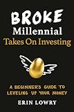 Broke Millennial Takes On Investing: A Beginner's Guide to Leveling Up Your Money (Broke Millennial Series)