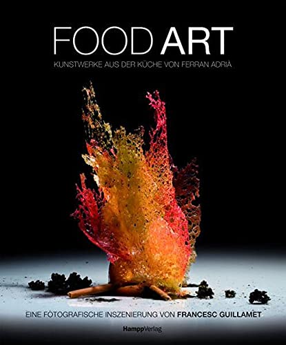 Food Art: Kunstwerke aus der Küche von Ferràn Adria. Eine fotografische Inszenierung von Francesc Guillamet: Kunstwerke aus der Küche von Ferran ... Inszenierung von Francesc Guillamet