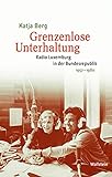 Grenzenlose Unterhaltung: Radio Luxemburg in der Bundesrepublik 1957-1980 (Medien und Gesellschaftswandel im 20. Jahrhundert)