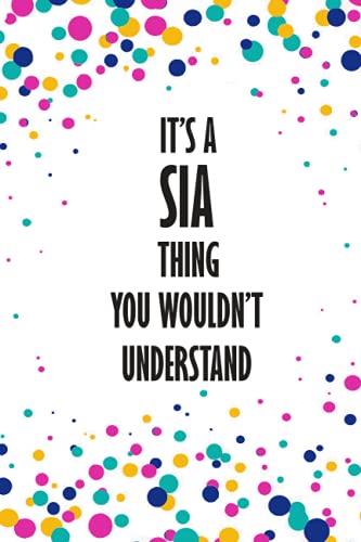 It's SIA Thing You Wouldn't Understand: Funny Lined Journal Notebook, College Ruled Lined Paper,Personalized Name gifts for girls, women & men : School gifts for kids , Gifts for SIA Matte cover