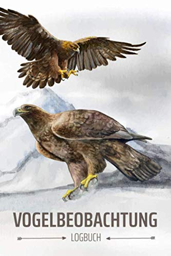 Vogelbeobachtung Logbuch: Heimische Vögel beobachten und bestimmen, tolles Geschenk für den Vogelbeobachter, Vogelfreunde und Hobby-Ornithologen, mit schönem Steinadler Motiv