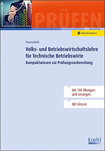 Volks- und Betriebswirtschaftslehre für Technische Betriebswirte: Kompaktwissen zur Prüfungsvorbereitung