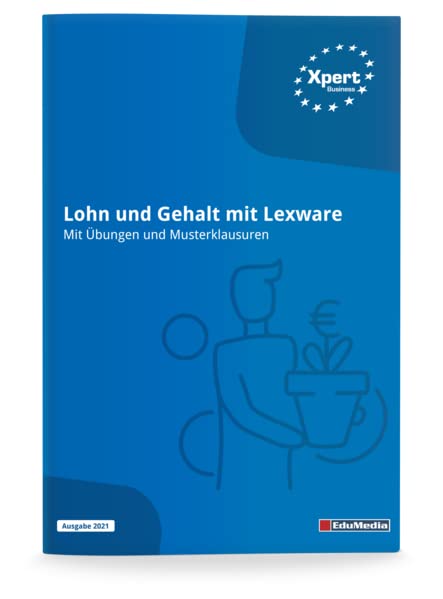 Lohn und Gehalt mit Lexware: Mit Übungen und Musterklausuren (Xpert-Business)