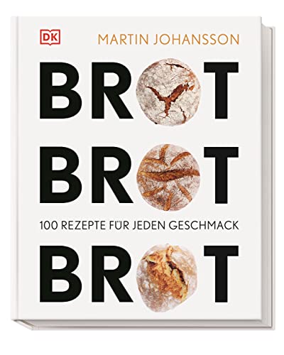 Brot Brot Brot: 100 Rezepte für jeden Geschmack