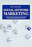 Social Network Marketing: Tecniche avanzate per crescere e monetizzare. Quello che davvero funziona in Italia. (DRITTI AL PUNTO Vol. 1) (Italian Edition)