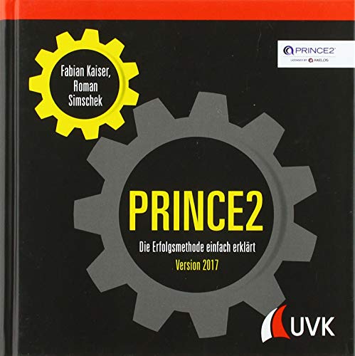 PRINCE2: Die Erfolgsmethode einfach erklärt. Version 2017
