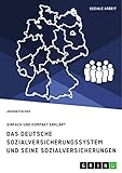 Das deutsche Sozialversicherungssystem und seine fünf Sozialversicherungen: Einfach und kompakt erklärt