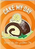 Cake My Day: Kuchen für den perfekten Tag. Charmantes Mitbringsel: Tolle Rezepte, liebevolle Illustrationen, günstiger Preis
