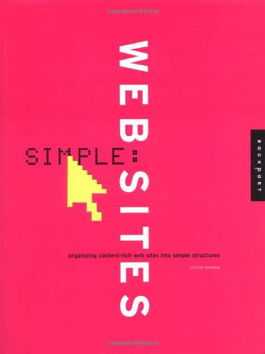 Simple Websites: Organizing Content-Rich Web Sites Into . . .: Organizing Content Rich Web Sites into Simple Structures