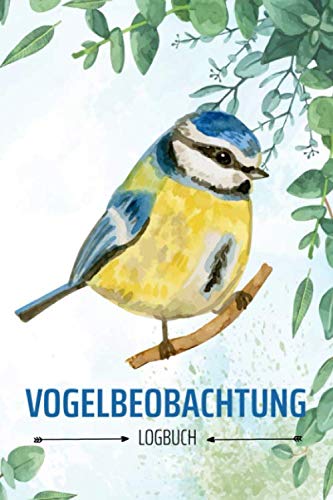 Vogelbeobachtung Logbuch: Heimische Vögel beobachten und bestimmen, tolles Geschenk für den Vogelbeobachter, Vogelfreunde und Hobby-Ornithologen, mit schönem Blaumeise Motiv