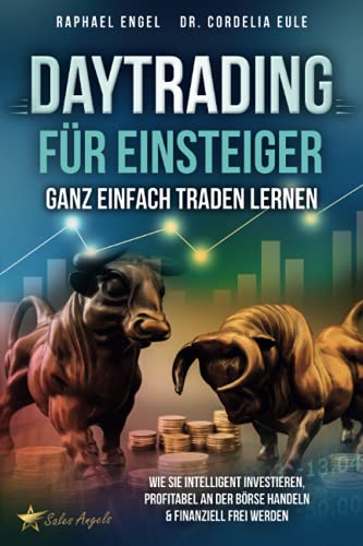 Daytrading für Einsteiger – Ganz einfach Traden lernen: Wie Sie intelligent investieren, profitabel an der Börse handeln & finanziell frei werden