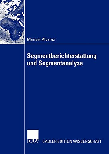 Segmentberichterstattung und Segmentanalyse: Diss. Mit e. Geleitw. v. Adolf G. Coenenberg