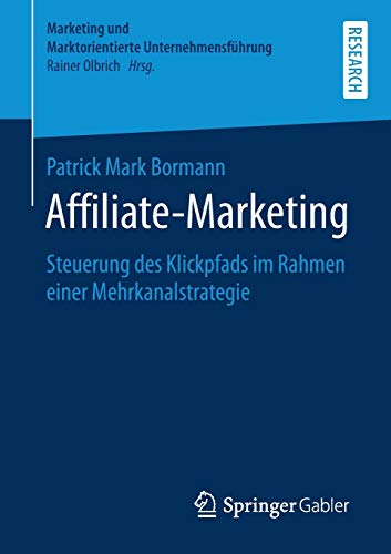 Affiliate-Marketing: Steuerung des Klickpfads im Rahmen einer Mehrkanalstrategie (Marketing und Marktorientierte Unternehmensführung)