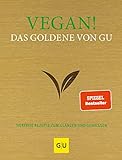 Vegan! Das Goldene von GU: Tierfreie Rezepte zum Glänzen und Genießen (GU Die Goldenen)