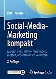 Social-Media-Marketing kompakt: Ausgestalten, Plattformen finden, messen, organisatorisch verankern