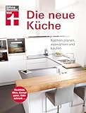 Die neue Küche: Planungs- und Handbuch - Individuell - Geräte und Technik - Qualität und Design - Verbraucherrechte beim Kauf: Küchen planen, auswählen und kaufen