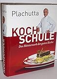Plachutta Kochschule: Die Bibel der guten Küche (Ausgabe für Österreich)