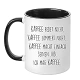 TASSENTICKER Tasse mit Spruch - Kaffee jammert Nicht - beidseitig Bedruckt - Kaffeetasse - lustig - Arbeit - Büro - Chef - Geschenk