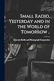 Small Radio, Yesterday and in the World of Tomorrow ..