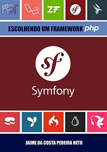 Symfony - Escolhendo Um Framework Php (Portuguese Edition)