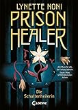 Prison Healer (Band 1) - Die Schattenheilerin: Lass dich hineinziehen in eine einzigartige Fantasywelt - Epischer Fantasyroman