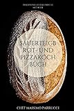 Sauerteigbrot- und Pizzakochbuch: TRADITIONELLE ITALIENISCHE METHODE