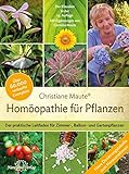 Homöopathie für Pflanzen - Der Klassiker in der 14. Auflage: Der praktische Leitfaden für Zimmer-, Balkon- und Gartenpflanzen. Mit Ergänzungen von Cornelia Maute.