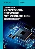 Prozessorentwurf mit Verilog HDL: Modellierung und Synthese von Prozessormodellen (De Gruyter Studium)