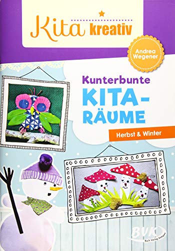 Kita kreativ – Kunterbunte Kita-Räume: Herbst & Winter | Ein Projekt für den Kindergarten (ästhetische Erziehung)