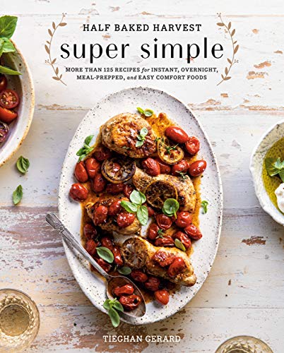 Half Baked Harvest Super Simple: More Than 125 Recipes for Instant, Overnight, Meal-Prepped, and Easy Comfort Foods: A Cookbook (English Edition)