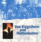 Von Erzgräbern und Hüttenleuten (Schriftenreihe des Stadtmuseums und Stadtarchivs Sulzbach-Rosenberg)