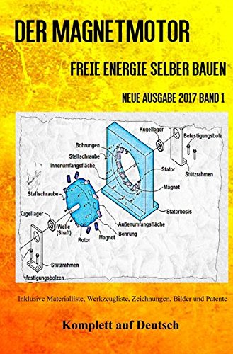 Der Magnetmotor: Freie Energie selber bauen Neue Ausgabe 2017 Band 1 Taschenbuch