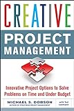 Creative Project Management: Innovative Project Options to Solve Problems on Time and Under Budget