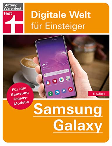Samsung Galaxy: Für alle Samsung Galaxy-Modelle - Alle Einstellungen - Betriebssystem - Grundfunktionen - Apps - Personalisierung (Digitale Welt für Einsteiger)