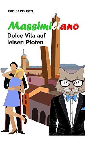Massimiliano Dolce Vita auf leisen Pfoten: Humorvolle deutsch - italienische Liebeskomödie in Italien mit Kater, Liebe und Geist (Das Vermächtnis des Penato 1)