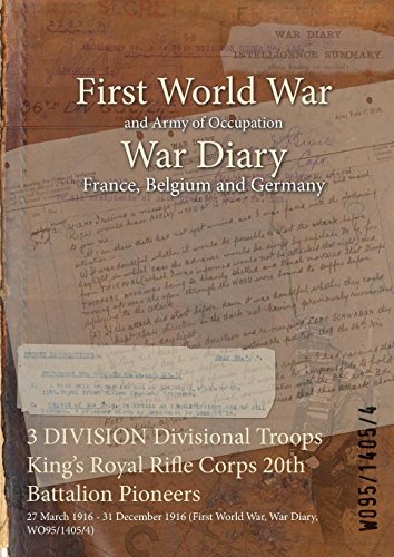 3 DIVISION Divisional Troops King's Royal Rifle Corps 20th Battalion Pioneers : 27 March 1916 - 31 December 1916 (First World War, War Diary, WO95/1405/4) (English Edition)