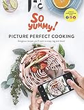 PICTURE PERFECT COOKING: Gorgeous recipes you’ll want to snap, tag and share! (English Edition)