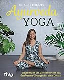 Ayurveda-Yoga: Bringe dich ins Gleichgewicht mit den besten Übungen für dein Dosha