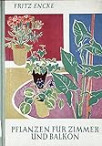 Pflanzen für Zimmer und Balkon. Auswahl, Pflege, Vermehrung. 8. Auflage Mit 8 Farbbildern und 149 Abb.