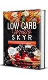 Low Carb meets Skyr: Gesund und schlank mit der perfekten Kombination aus 100 Low-Carb & 100 Skyr Rezepten - Inklusive Wochenplaner, Salat- und Nachtischrezepte