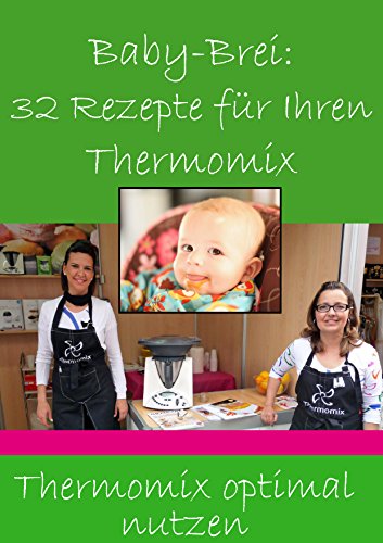 BABY-BREI: 32 Rezepte für Ihren THERMOMIX: Thermomix optimal ausnutzen!
