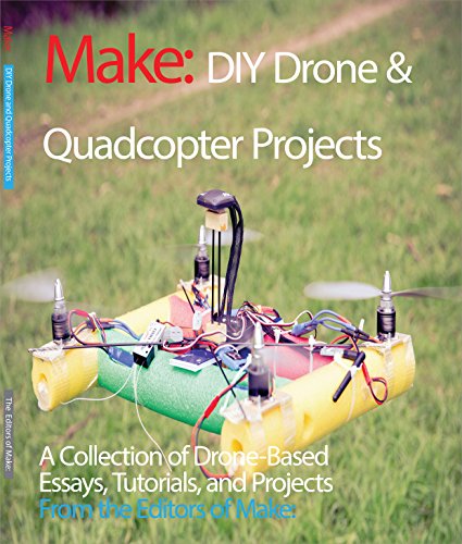 DIY Drone and Quadcopter Projects: A Collection of Drone-Based Essays, Tutorials, and Projects (Make) (English Edition)