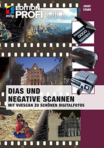 Dias und Negative scannen: Mit Vuescan zu schönen Digitalfotos (mitp Edition ProfiFoto)