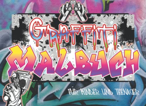 Graffiti Malbuch: Anti Stress Malbuch für Kinder, Teenager und Erwachsene. Coole Schriftarten, Sprüche & Charaktere. Urban Art Ausmalbuch ab 10