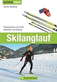 Skilanglauf: Praxiswissen vom Profi: Klassisch und Skating (Outdoor Praxis)