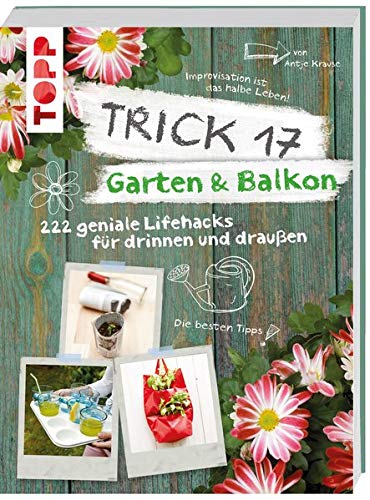 Trick 17 - Garten & Balkon: 222 geniale Lifehacks für drinnen und draußen