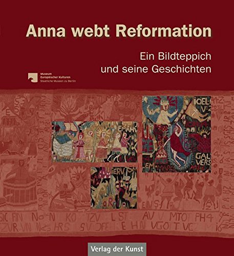 Anna webt Reformation: Ein Bildteppich und seine Geschichten (Schriftenreihe Museum Europäischer Kulturen)