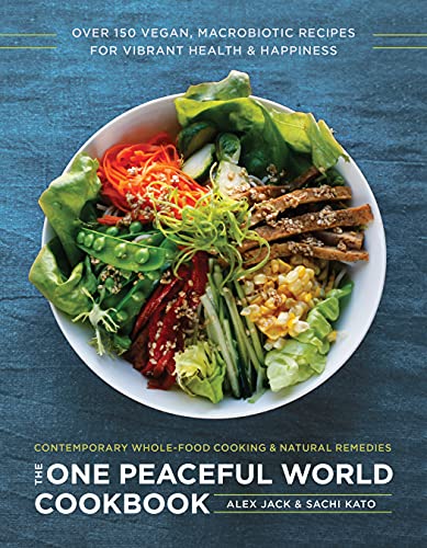 The One Peaceful World Cookbook: Over 150 Vegan, Macrobiotic Recipes for Vibrant Health and Happiness (English Edition)